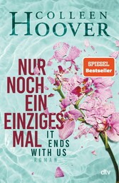 Nur noch ein einziges Mal - Roman | Die deutsche Ausgabe des Bestsellers ?It Ends With Us?