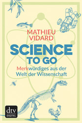 Science to go - Merkwürdiges aus der Welt der Wissenschaft Science to go - Merkwürdiges aus der Welt der Wissenschaft