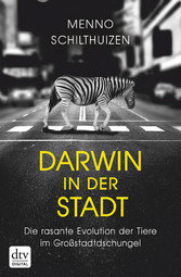 Darwin in der Stadt Die rasante Evolution der Tiere im Großstadtdschungel