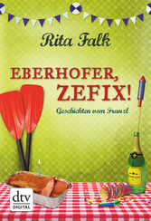Eberhofer, Zefix! - Geschichten vom Franzl Eberhofer, Zefix! - Geschichten vom Franzl
