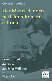 Der Mann, der den perfekten Roman schrieb - 'Stoner' und das Leben des John Williams Biographie