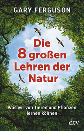 Die acht großen Lehren der Natur - Was wir von Tieren und Pflanzen lernen können