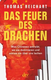 Das Feuer des Drachen - Was Chinesen antreibt, wo sie dominieren und warum sie über uns lachen Das Feuer des Drachen - Was Chinesen antreibt, wo sie dominieren und warum sie über uns lachen