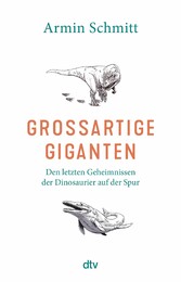 Großartige Giganten - Den letzten Geheimnissen der Dinosaurier auf der Spur | Faszinierende Einblicke in die Paläobiologie