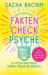 Faktencheck Psyche - 50 Mythen über unser Denken, Fühlen und Handeln | Mit einfachen Übungen für mehr Gelassenheit. Vom Autor von »Therapie to go«