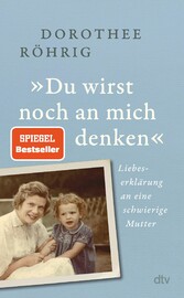 »Du wirst noch an mich denken« - Liebeserklärung an eine schwierige Mutter  | 'Faszinierende Mischung aus Zeit- und Familiengeschichte'. Christine Westermann
