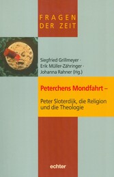 Peterchens Mondfahrt - Peter Sloterdijk, die Religion und die Theologie Peterchens Mondfahrt - Peter Sloterdijk, die Religion und die Theologie