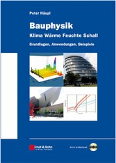 Bauphysik - Klima Wärme Feuchte Schall - Grundlagen, Anwendungen, Beispiele