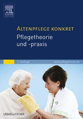 Altenpflege konkret Pflegetheorie und -praxis