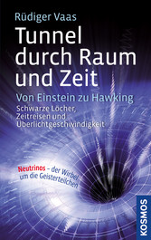 Tunnel durch Raum und Zeit - Von Einstein zu Hawking: Schwarze Löcher, Zeitreisen und Überlichtgeschwindigkeit