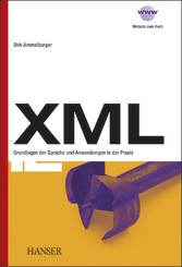 XML - Grundlagen der Sprache und Anwendungen in der Praxis XML - Grundlagen der Sprache und Anwendungen in der Praxis