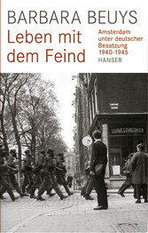 Leben mit dem Feind - Amsterdam unter deutscher Besatzung 1940-1945