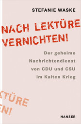 'Nach Lektüre vernichten!' - Der geheime Nachrichtendienst von CDU und CSU im Kalten Krieg