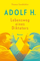 Adolf H. - Lebensweg eines Diktators Adolf H. - Lebensweg eines Diktators