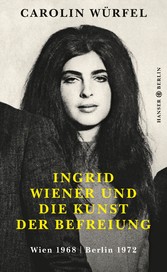 Ingrid Wiener und die Kunst der Befreiung - Wien 1968 | Berlin 1972 Ingrid Wiener und die Kunst der Befreiung - Wien 1968 | Berlin 1972