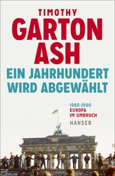 Ein Jahrhundert wird abgewählt - Europa im Umbruch 1980-1990 Erweiterte Neuausgabe