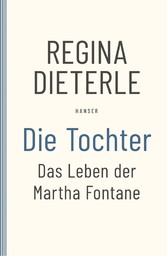 Die Tochter - Das Leben der Martha Fontane