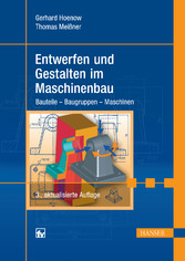 Entwerfen und Gestalten im Maschinenbau - Bauteile, Baugruppen, Maschinen.