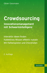 Crowdsourcing - Innovationsmanagement mit Schwarmintelligenz - Interaktiv Ideen finden - Kollektives Wissen effektiv nutzen - Mit Fallbeispielen und Checklisten