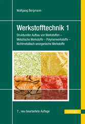 Werkstofftechnik 1 - Struktureller Aufbau von Werkstoffen - Metallische Werkstoffe - Polymerwerkstoffe - Nichtmetallisch-anorganische Werkstoffe