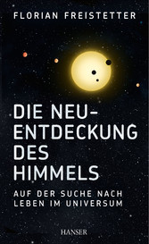 Die Neuentdeckung des Himmels - Auf der Suche nach Leben im Universum