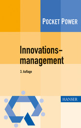 Innovationsmanagement - Strategien, Methoden und Werkzeuge für systematische Innovationsprozesse