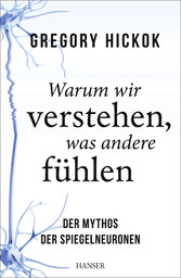 Warum wir verstehen, was andere fühlen - Der Mythos der Spiegelneuronen