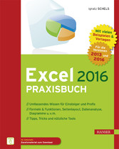 Excel 2016 Praxisbuch - Zahlen kalkulieren, analysieren und präsentieren Excel 2016 Praxisbuch - Zahlen kalkulieren, analysieren und präsentieren