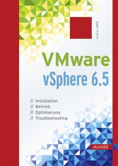 VMware vSphere 6.5 - Installation, Betrieb, Optimierung, Troubleshooting VMware vSphere 6.5 - Installation, Betrieb, Optimierung, Troubleshooting
