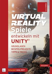 Virtual Reality-Spiele entwickeln mit Unity® - Grundlagen, Beispielprojekte, Tipps & Tricks Virtual Reality-Spiele entwickeln mit Unity® - Grundlagen, Beispielprojekte, Tipps & Tricks