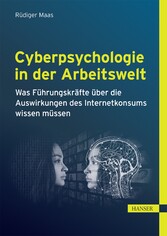 Cyberpsychologie in der Arbeitswelt - Was Führungskräfte über die Auswirkungen des Internetkonsums wissen müssen