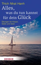 Alles, was du tun kannst für dein Glück - Übungen für Körper, Seele und Geist