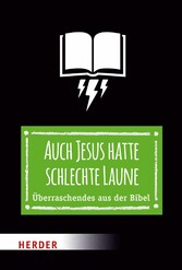 Auch Jesus hatte schlechte Laune - Überraschendes aus der Bibel