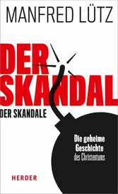 Der Skandal der Skandale - Die geheime Geschichte des Christentums