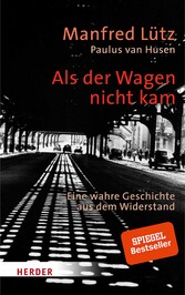 Als der Wagen nicht kam - Eine wahre Geschichte aus dem Widerstand