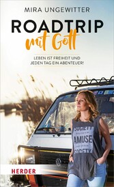 Roadtrip mit Gott - Leben ist Freiheit und jeden Tag ein Abenteuer