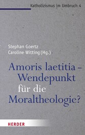 Amoris laetitia - Wendepunkt für die Moraltheologie? Amoris laetitia - Wendepunkt für die Moraltheologie?