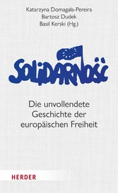 Solidarno?? - Die unvollendete Geschichte der europäischen Freiheit