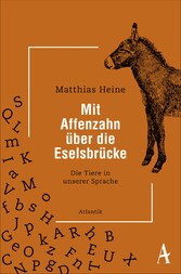 Mit Affenzahn über die Eselsbrücke - Die Tiere in unserer Sprache Mit Affenzahn über die Eselsbrücke - Die Tiere in unserer Sprache