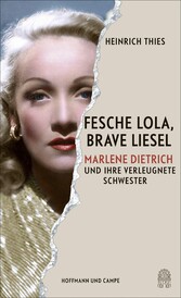 Fesche Lola, brave Liesel - Marlene Dietrich und ihre verleugnete Schwester