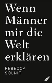 Wenn Männer mir die Welt erklären - Erweiterte Neuausgabe mit 2 neuen und bislang unveröffentlichten Essays