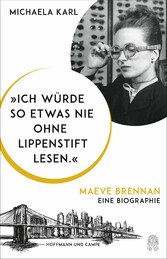 'Ich würde so etwas nie ohne Lippenstift lesen.' - Maeve Brennan. Eine Biographie