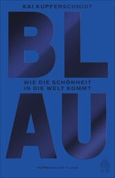 Blau - Wie die Schönheit in die Welt kommt