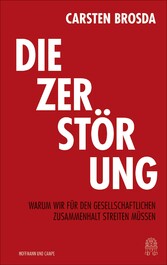 Die Zerstörung - Warum wir für den gesellschaftlichen Zusammenhalt streiten müssen