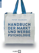 Handbuch der Markt- und Werbepsychologie - Grundlagen – Wahrnehmung – Lernen – Aktivierung – Image-Positionierung – Verhaltensbeeinflussung – Kreativität