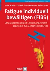 Fatigue individuell bewältigen (FIBS) - Schulungsmanual und Selbstmanagementprogramm für Menschen mit Krebs