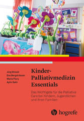 Kinder-Palliativmedizin Essentials - Das Wichtigste für die Palliative Care bei Kindern und ihren Familien