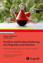 Resilienz und Resilienzförderung bei Pflegenden und Patienten - Widerstandsfähiger werden trotz widriger Umstände