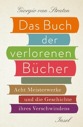 Das Buch der verlorenen Bücher - Acht Meisterwerke und die Geschichte ihres Verschwindens