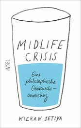 Midlife-Crisis - Eine philosophische Gebrauchsanweisung